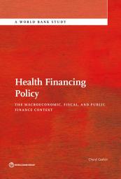 Icon image Health Financing Policy: The Macroeconomic, Fiscal, and Public Finance Context