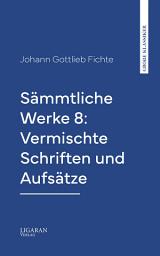 Icon image Sämmtliche Werke 8: Vermischte Schriften und Aufsätze