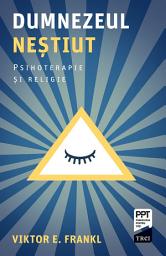Icon image Dumnezeul nestiut: Psihoterapie si religie