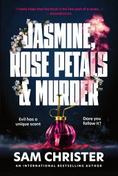 Icon image Jasmine, Rose Petals and Murder: A Gripping Crime Thriller Full of Mystery and Suspense