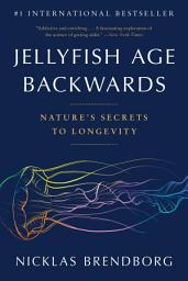 Icon image Jellyfish Age Backwards: Nature's Secrets to Longevity