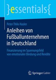 Icon image Anleihen von Fußballunternehmen in Deutschland: Finanzierung im Spannungsfeld von emotionaler Bindung und Rendite