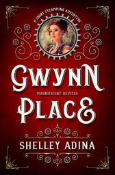 Icon image Gwynn Place: A short steampunk adventure set in the Magnificent Devices world