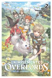 Icon image The Unimplemented Overlords Have Joined the Party!: The Unimplemented Overlords Have Joined the Party!, Vol. 2