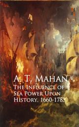 Icon image The Influence of Sea Power Upon History, 1660-1783