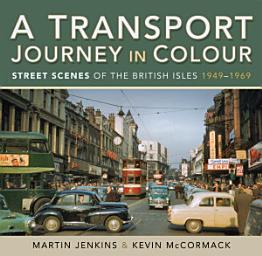 Icon image A Transport Journey in Colour: Street Scenes of the British Isles, 1949–1969