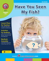 Icon image Big Book: Have You Seen My Fish? Gr. K-3