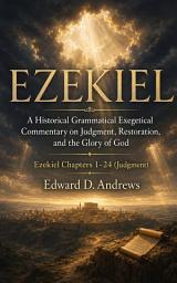 Icon image EZEKIEL: Volume 1—Judgment: A Historical Grammatical Exegetical Commentary on Judgment, Restoration, and the Glory of God