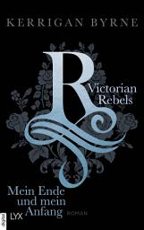 Icon image Victorian Rebels - Mein Ende und mein Anfang