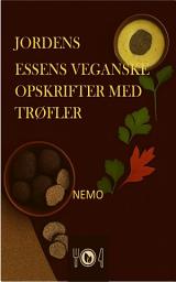 Icon image Jordens essens: Veganske opskrifter med trøfler