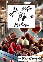 Icon image Heute gibt es - Pralinen: 30 unwiderstehliche Rezepte für schokoladige Köstlichkeiten, Ausgabe 67