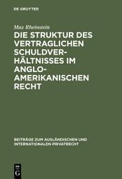 Icon image Die Struktur des vertraglichen Schuldverhältnisses im anglo-amerikanischen Recht
