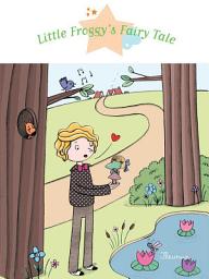 Icon image Little Froggy's Fairy Tale: Fantasy Stories, Stories to Read to Big Boys and Girls