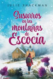 Icon image Susurros en las montañas de Escocia: Relájate y desconecta con un inolvidable romance de vacaciones (En tierras de Escocia, Libro 3)