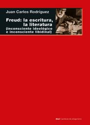 Icon image Freud: la escritura, la literatura: (inconsciente ideológico, inconsciente libidinal)