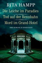 Icon image Die Leiche im Paradies / Tod auf der Rennbahn / Mord im Grand-Hotel - Drei Romane in einem Band