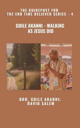 Icon image Gbile Akanni - Walking as Jesus Did - The Guidepost For the End Time Believer Series - 4 of 22