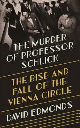 Icon image The Murder of Professor Schlick: The Rise and Fall of the Vienna Circle
