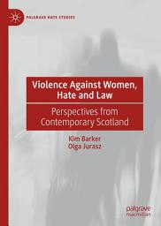 Icon image Violence Against Women, Hate and Law: Perspectives from Contemporary Scotland
