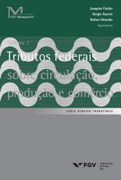 Icon image Tributos federais sobre circulação, produção e comércio Vol. 1