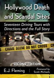 Icon image Hollywood Death and Scandal Sites: Seventeen Driving Tours with Directions and the Full Story, 2d ed.