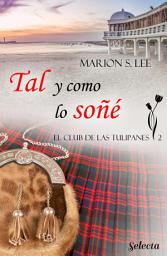 Icon image Tal y como lo soñé (El club de las Tulipanes 2)
