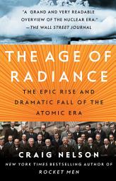 Icon image The Age of Radiance: The Epic Rise and Dramatic Fall of the Atomic Era