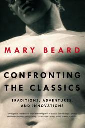 Icon image Confronting the Classics: Traditions, Adventures, and Innovations
