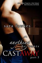 Icon image Anything He Wants: Castaway (#3)
