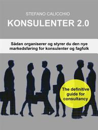 Icon image Konsulenter 2.0: Sådan organiserer og styrer du den nye markedsføring for konsulenter og fagfolk