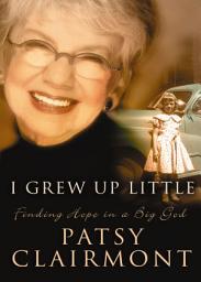 Icon image I Grew Up Little: Finding Hope in a Big God