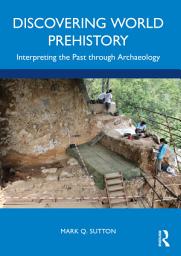 Icon image Discovering World Prehistory: Interpreting the Past through Archaeology