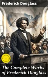 Icon image The Complete Works of Frederick Douglass: Enriched edition. Champion of Civil Rights: The Legacy of Frederick Douglass