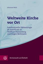 Icon image Weltweite Kirche vor Ort: Interkulturelle Ekklesiologie im Anschluss an Wolfhart Pannenberg und Jürgen Moltmann