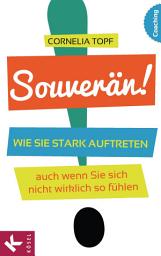 Icon image Souverän!: Wie Sie stark auftreten – auch wenn Sie sich nicht wirklich so fühlen