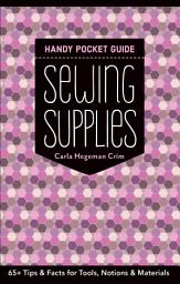 Icon image Sewing Supplies Handy Pocket Guide: 65+ Tips & Facts for Tools, Notions & Materials