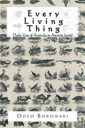 Icon image Every Living Thing: Daily Use of Animals in Ancient Israel
