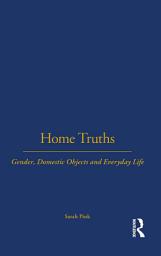 Icon image Home Truths: Gender, Domestic Objects and Everyday Life