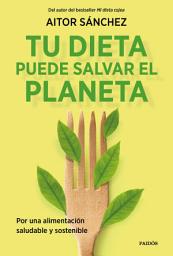 Icon image Tu dieta puede salvar el planeta: Por una alimentación sana y sostenible