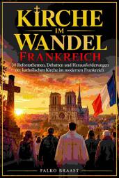 Symbolbild für Kirche im Wandel: Frankreich: 30 Reformthemen, Debatten und Herausforderungen der katholischen Kirche im modernen Frankreich