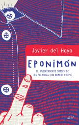 Icon image Eponimón: El sorprendente origen de las palabras con nombre propio