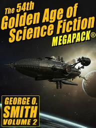 Icon image The 54th Golden Age of Science Fiction MEGAPACK®: George O. Smith (Vol. 2)