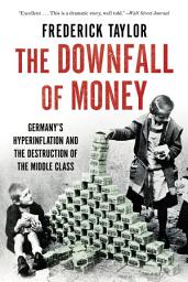 Icon image The Downfall of Money: Germany’s Hyperinflation and the Destruction of the Middle Class