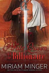 Icon image The Pirate Queen and the Billionaire: A Steamy Billionaire Contemporary Romance Novel