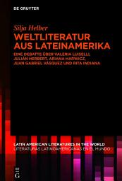 Icon image Weltliteratur aus Lateinamerika: Eine Debatte über Valeria Luiselli, Julián Herbert, Ariana Harwicz, Juan Gabriel Vásquez und Rita Indiana