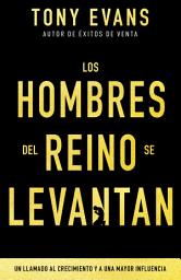 Icon image Los hombres del reino se levantan: Un llamado al crecimiento y a una mayor influencia
