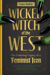 Icon image Wicked Witch of the West: The Enduring Legacy of a Feminist Icon