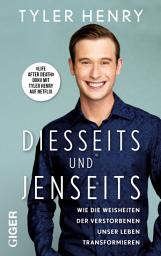 Icon image Diesseits und Jenseits: Wie die Weisheiten der Verstorbenen unser Leben transformieren