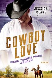 Icon image Cowboy Love - Wenn Träume wahr werden: Roman