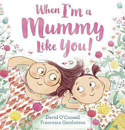 Icon image When I’m a Mummy Like You!